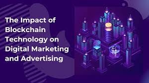 Blockchain's Impact on Digital Marketing: Transparency, Trust, and the Future of Advertising