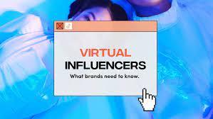 The Rise of Virtual Influencers: What Brands Need to Know